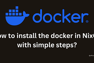 How to install the docker in NixOS with simple steps?