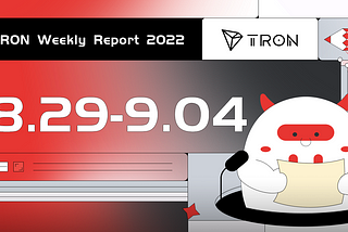 TRON Weekly Report 8.29–9.04 International Version🌎 🌍 🌏