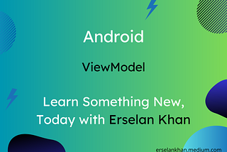 ViewModel In Android | Erselan Khan