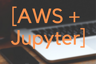 Jupyter Notebooks on AWS