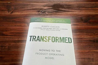 Review: Marty Cagan’s “Transformed: Moving to the Product Operating Model”