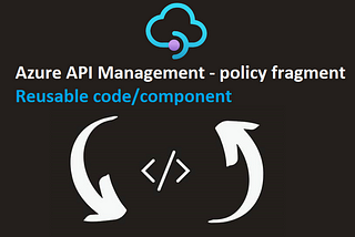 XML policy fragment —  Reuse policy configurations in your azure APIM