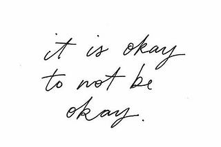 “It is okay to not be okay.”