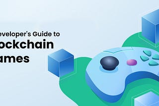 Ethereum and Joysticks: A Developer’s Guide to Blockchain Games
