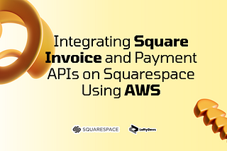 Integrating Square Invoice and Payment APIs on Squarespace Using AWS