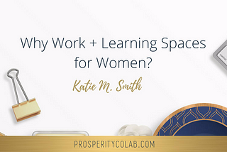 Why work + learning Spaces for women?