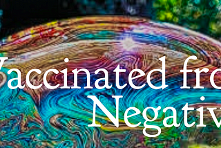 Vaccinated From Negativity