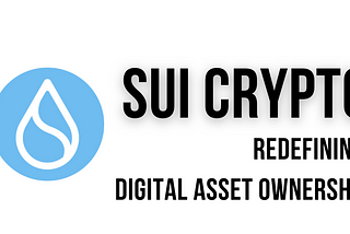 SUI Crypto - Redefining Digital Asset Ownership
