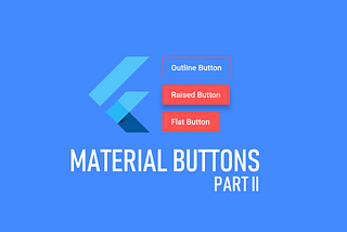 Anatomy of Material Buttons in Flutter (PART 2)