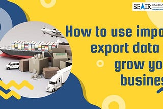 How to use Import Export Data to grow your business
