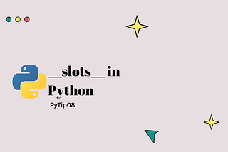 What are __slots__ in Python? — Day7of30 PyTip08