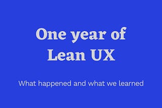 One year of Lean UX 🎉