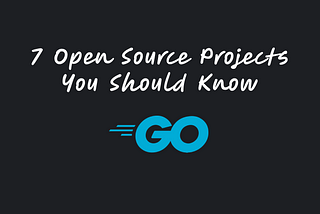 7 Open Source Projects You Should Know [Go Edition] ✔️