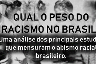 Qual o peso do racismo no Brasil?