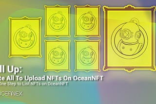 Call Up: Invite All To Upload NFTs On OceanNFT