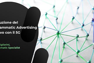 L’evoluzione del Programmatic Advertising in arrivo con il 5G