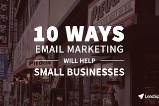 10 Ways Email Marketing Benefits Small Businesses