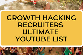 🚀 GROWTH HACKING RECRUITERS 🧨 ULTIMATE YOUTUBE LIST