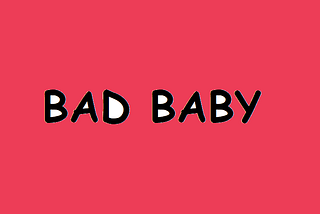 Bad Baby by Akhil Bhadwal