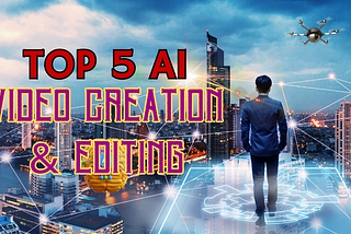 Top 5 AI Tools Revolutionizing Video Creation & Editing