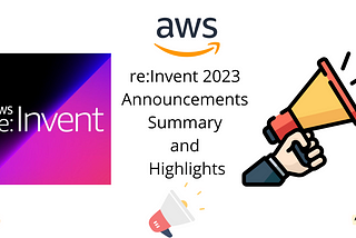 AWS — re:Invent 2023 Top Announcements Summary and Highlights (My Favorites)