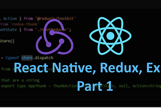 Redux, React Native and Expo — Part1 — Super Simple Series