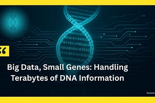 Digital DNA strand made of binary code representing genetic data processing and bioinformatics technology, with title text “Big Data, Small Genes: Handling Terabytes of DNA Information” by Mubashir Ali on a blue and yellow tech background. Mubashir Ali is a Pakistani bioinformatician, data science researcher, and founder of Code with Bismillah