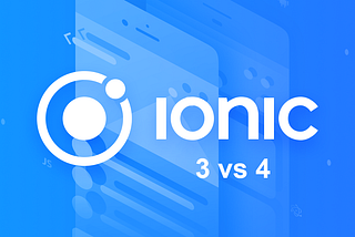 Comparison Between Ionic 4 vs Ionic 3