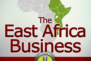 Introducing The East Africa Business Podcast