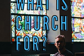 What is Church For?