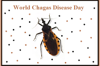 World Chagas Disease Day Says: I’m a Prime Topic in the Public Health Schedule of Pharmacists