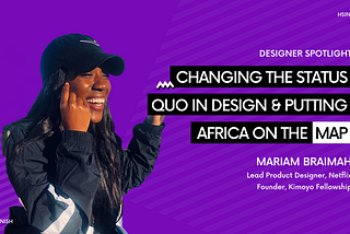 Mariam Braimah on Changing the Status Quo in Design and Putting Africa on the Map