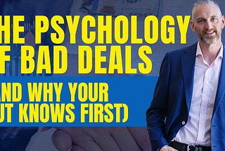 The Psychology of Bad Deals (And Why Your Gut Knows First)
