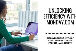 Unlocking Efficiency: Why Choose monday. com for Project Management