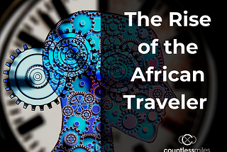 The Rise of The African Traveler: How Blockchain’s Sovereign Identity can Restore the Economic…