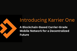 Introducing Karrier One - A Blockchain-Based Carrier-Grade Mobile Network for a Decentralized…