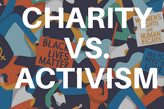 Charity vs. Activism