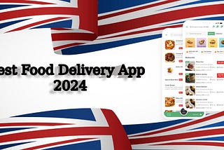 Best Food Delivery App in UK 2024