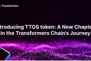 Introducing TTOS token: A New Chapter in the Transformers Chain’s (TFSC) Journey