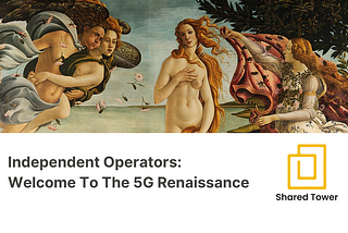 Independent Operators: Welcome To The 5G Renaissance