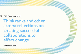Think tanks and other actors: reflections on creating successful collaborations to effect change