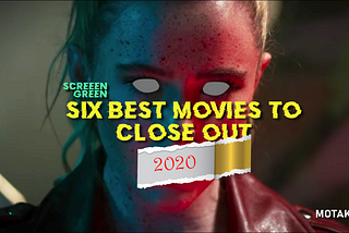 Six Best Movies To Close Out 2020