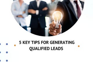 Tips for generating qualified leads