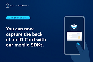 Smile Identity’s Mobile SDKs Now Allow You To Capture the Back of an ID Card