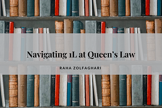 Navigating 1L at Queen’s Law