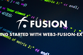 Intro to web3-fusion-extend: First Step to Developing an Application Connected to the Fusion…