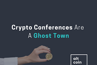 Crypto Conferences Are A Ghost Town