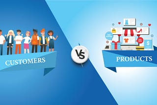 Customers V/S Products: Which Needs More Focus In The Retail Business?