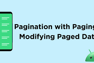 Pagination with Paging 3: Modifying Paged Data