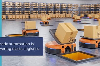 Robotic Automation Is Powering Elastic Logistics — Amplo Global Inc.